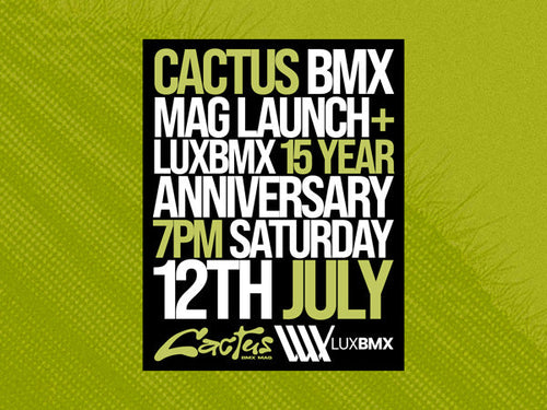 Cactus BMX Mag LAUNCH + LUXBMX 15 YEAR ANNIVERSARY